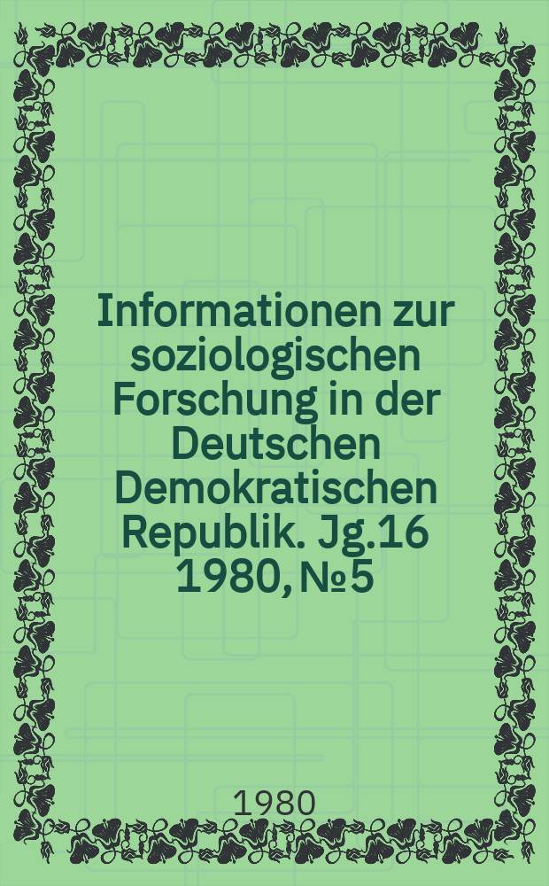 Informationen zur soziologischen Forschung in der Deutschen Demokratischen Republik. Jg.16 1980, №5 : Indikatoren zur soziologischen Analyse von Sozialstruktur