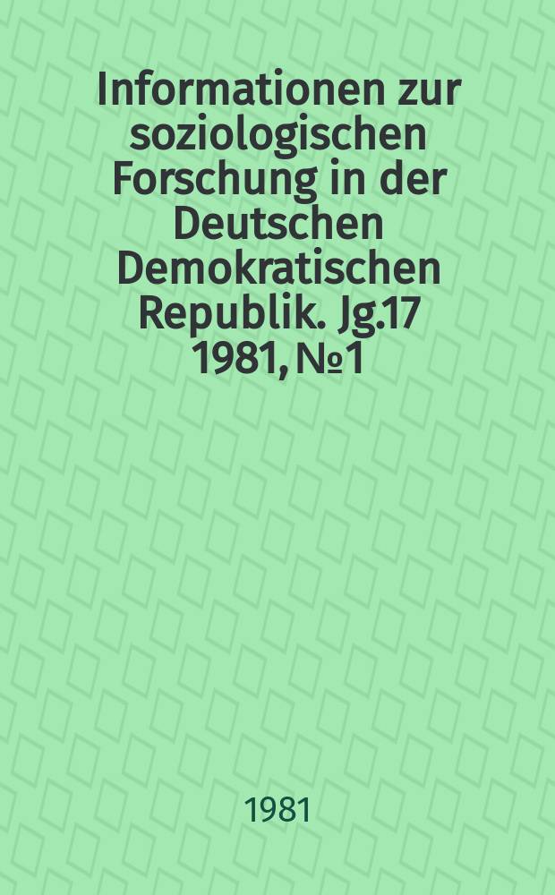 Informationen zur soziologischen Forschung in der Deutschen Demokratischen Republik. Jg.17 1981, №1 : Demokratische Aktivit&auml;t als soziologische Kategorie