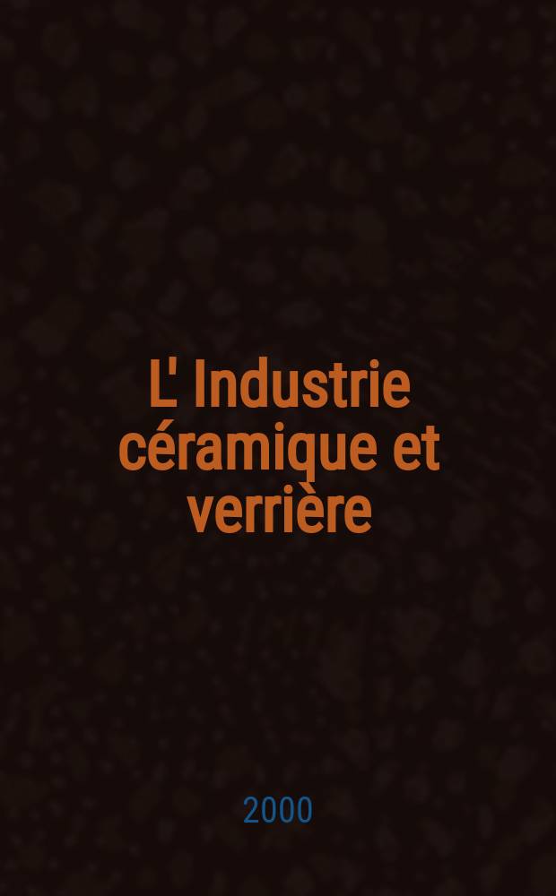 L' Industrie céramique et verrière : Rev. mens. 2000/2001, №1(955)