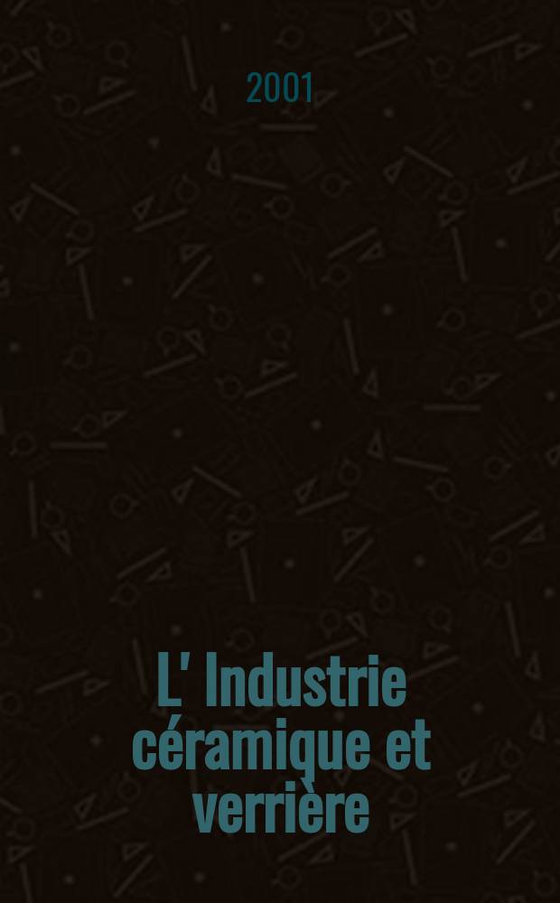 L' Industrie céramique et verrière : Rev. mens. 2001/2002, №974