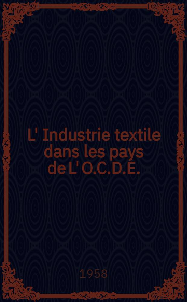 L' Industrie textile dans les pays de L' O.C.D.E. : Publ. par l' Organisation de coopération et de développement économiques