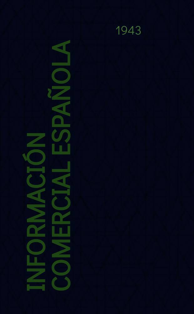 Informaci&oacute;n comercial espa&ntilde;ola : &Oacute;rgano de la Direcci&oacute;n general de comercio y pol&iacute;tica arancelaria