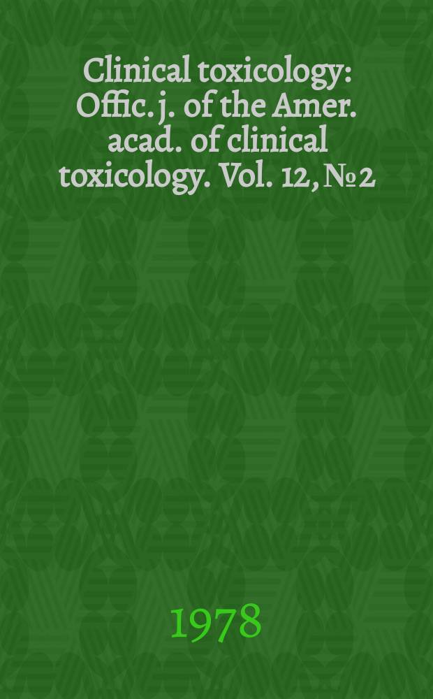 Clinical toxicology : Offic. j. of the Amer. acad. of clinical toxicology. Vol. 12, № 2
