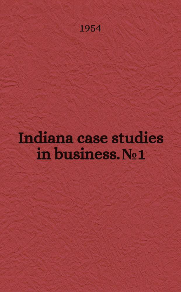 Indiana case studies in business. №1 : Cases on the development and financing of home construction