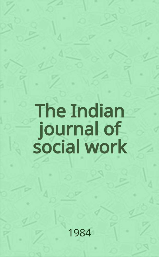 The Indian journal of social work : A quart. devoted to the promotion of professional social work, sci. interpretation of social problems a. the advancement of social research