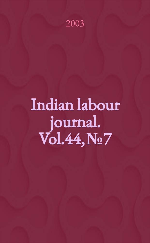 Indian labour journal. Vol.44, №7
