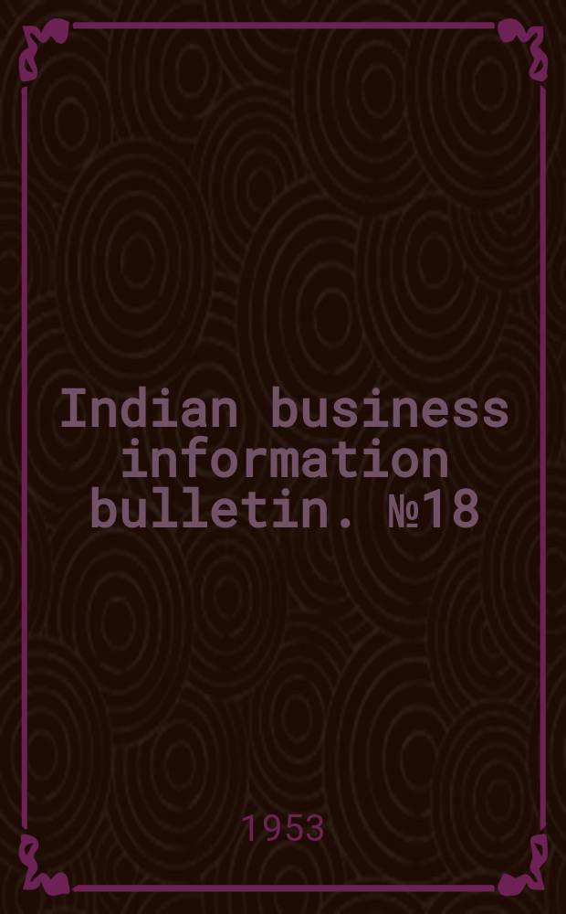 Indian business information bulletin. №18 : Synopsis of the Indiana general corporation act.
