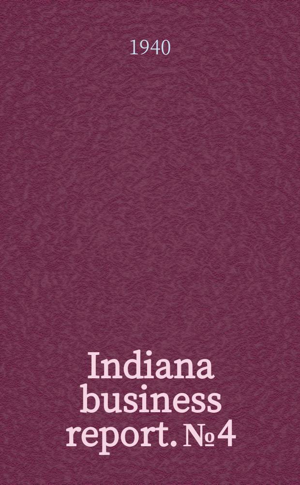Indiana business report. №4 : Indiana mortgage study conference on low cost housing finance Bloomington, 1940. Report