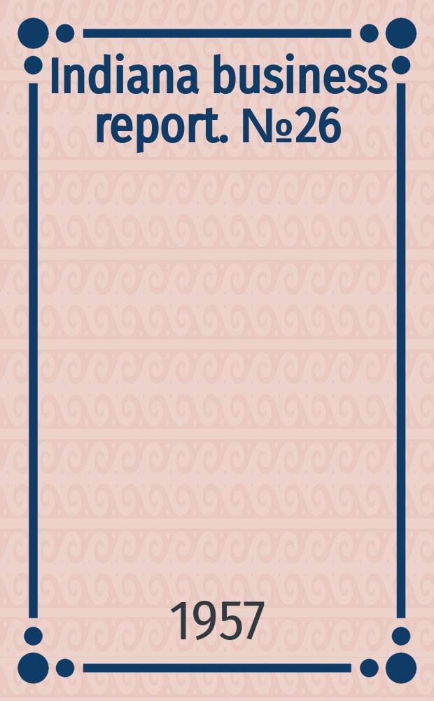 Indiana business report. №26 : Proceedings of the Fifteenth annual institute on hospital accounting. July, 1957