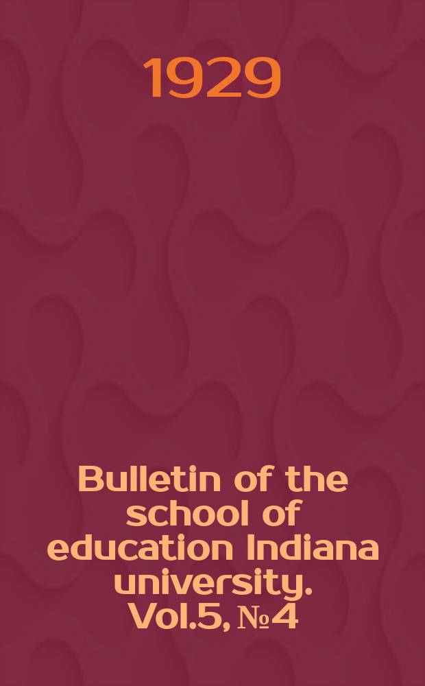 Bulletin of the school of education Indiana university. Vol.5, №4 : An analysis of the attitudes of American educators and others toward a program of education for world Friend ship and understanding