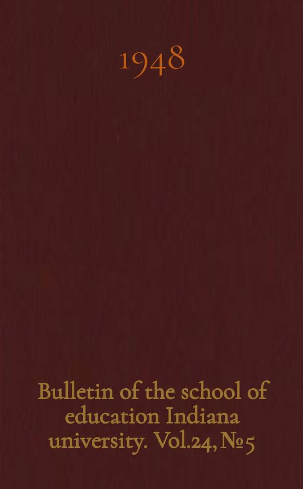 Bulletin of the school of education Indiana university. Vol.24, №5 : Indiana and Midwest school building planning conference proceedings