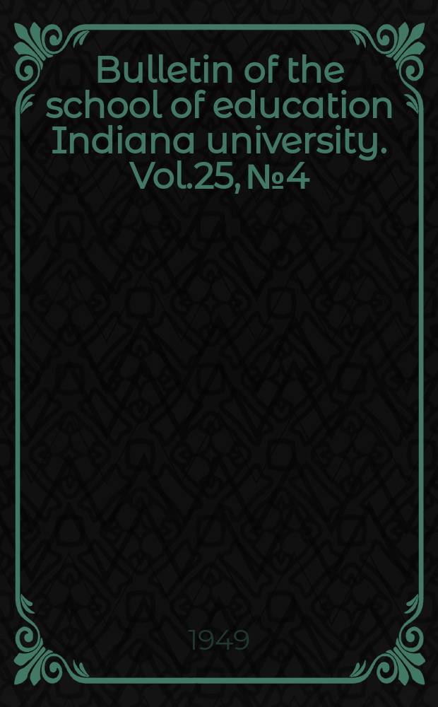 Bulletin of the school of education Indiana university. Vol.25, №4 : Madison, Thurber, H. a.o Music in the elementary schools in Indiana