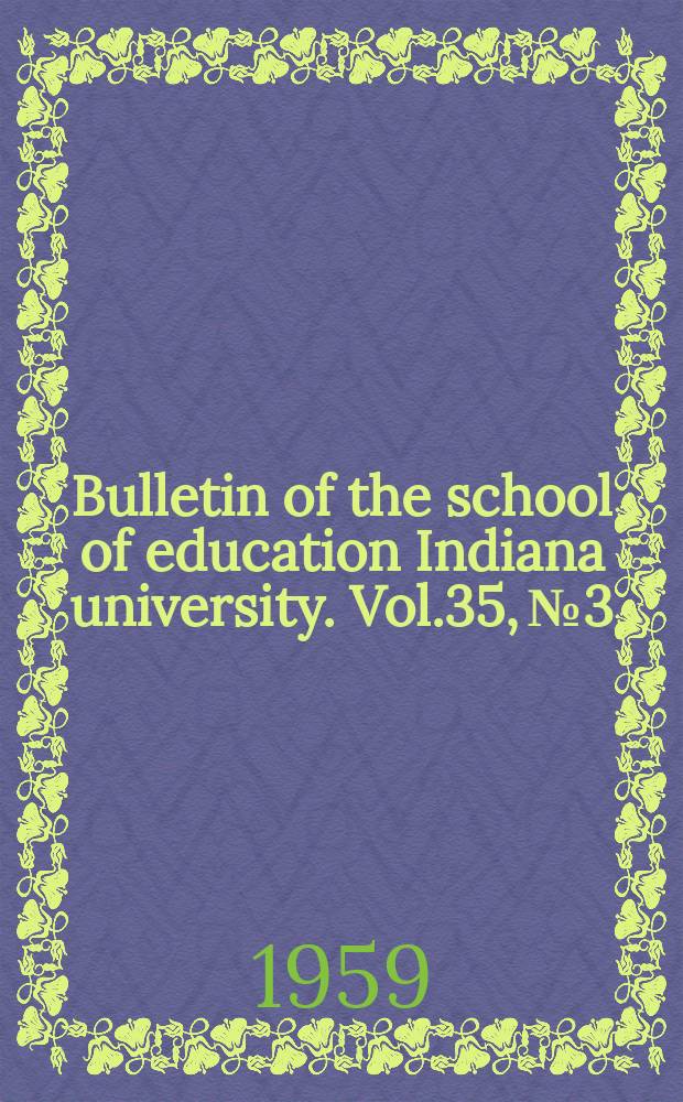 Bulletin of the school of education Indiana university. Vol.35, №3 : Research studies related to the improvement of education in Thailand