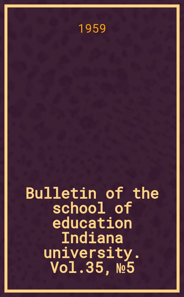 Bulletin of the school of education Indiana university. Vol.35, №5 : An appraisal of the school surveys conducted by the School of education, Indiana University