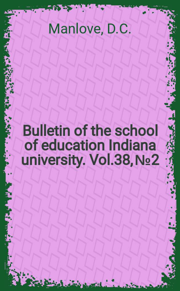 Bulletin of the school of education Indiana university. Vol.38, №2 : The 1960 evaluative criteria and Indiana secondary schools