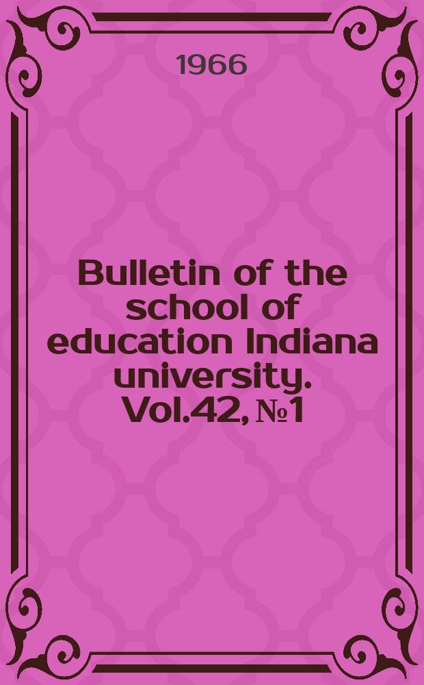Bulletin of the school of education Indiana university. Vol.42, №1 : The measurement of philosophic- minde dness on the criterion of flexibility