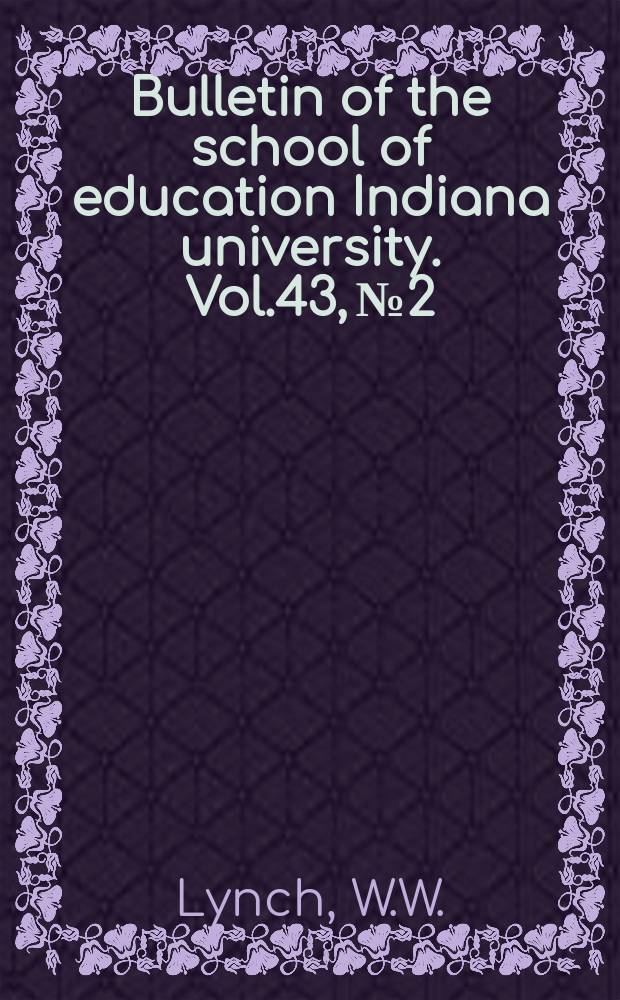 Bulletin of the school of education Indiana university. Vol.43, №2 : Instructional objectives and the mentally retarded child