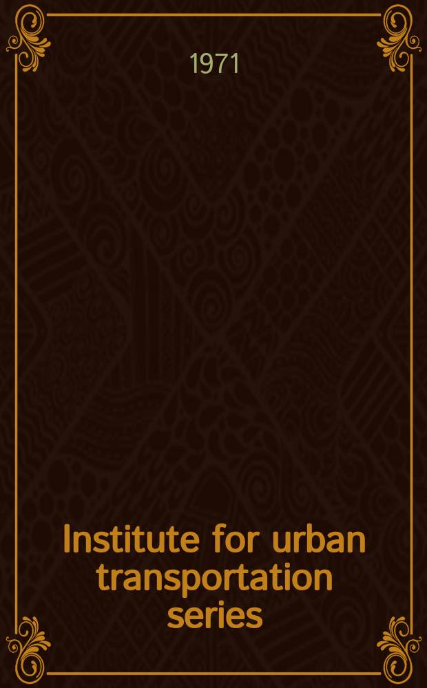 Institute for urban transportation series : Publ. by the Bureau of business research : Graduate school of business