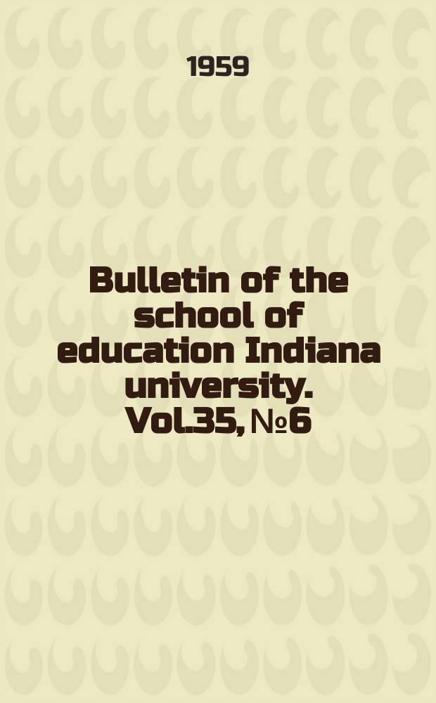 Bulletin of the school of education Indiana university. Vol.35, №6 : School district reorganization in Indiana