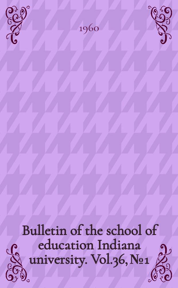 Bulletin of the school of education Indiana university. Vol.36, №1 : John Dewey in perspective. Three papers in honor of John Dewey