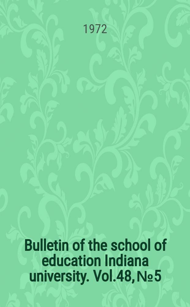 Bulletin of the school of education Indiana university. Vol.48, №5 : Reading: process and pedagogy