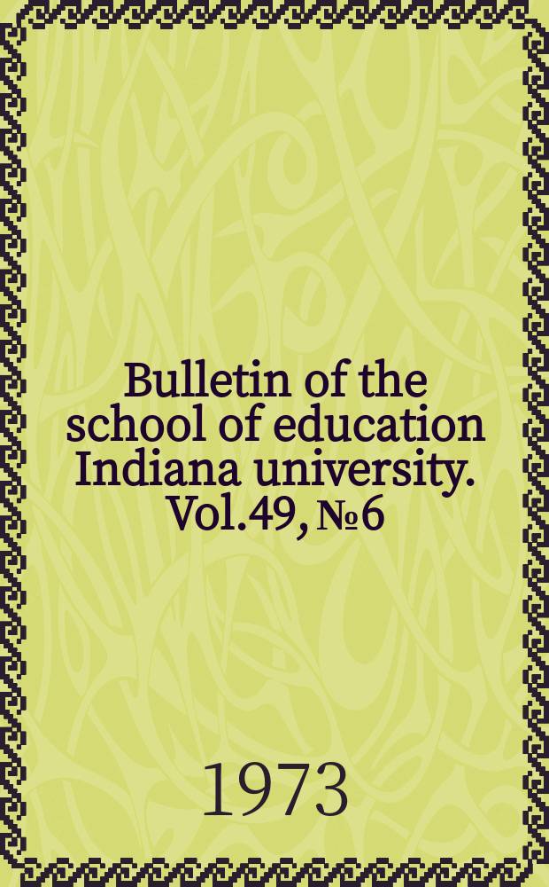 Bulletin of the school of education Indiana university. Vol.49, №6 : Current trends in simulation/ gaming