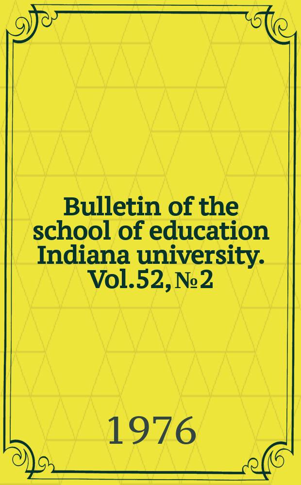 Bulletin of the school of education Indiana university. Vol.52, №2 : Dynamic modeling of alternative futures through simulation/ gaming