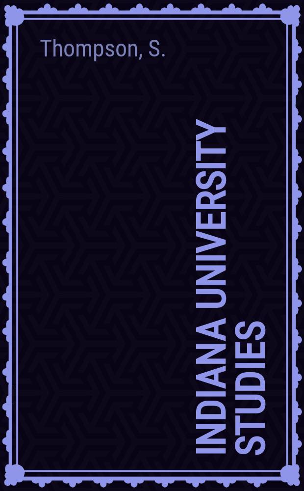 Indiana university studies : Contributions in knowledge made by instructors and advanced students of the University. 1934, Vol.21, №105/106 : Motif index folk. literature