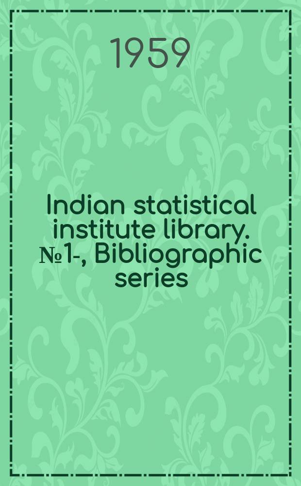 Indian statistical institute library. №1-, Bibliographic series