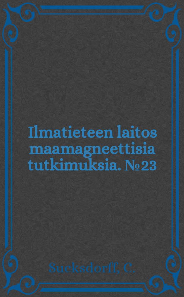 Ilmatieteen laitos maamagneettisia tutkimuksia. №23 : Results of magnetic measurements in south and east Finland 1967 ... 1971