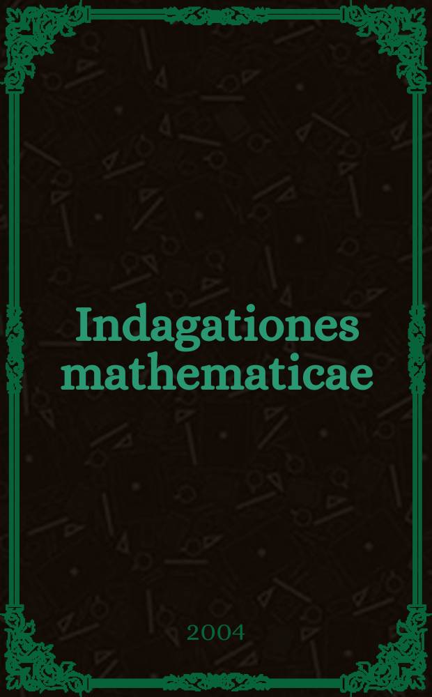 Indagationes mathematicae : Proc. of the Knkl. Nederl. akad. van wet. Previously also publ. as Proc. of the Knkl. Nederl. akad. van wet. N.S., vol.15, №1