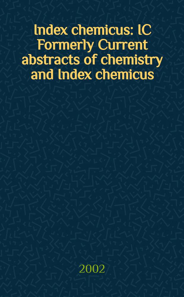 Index chemicus : IC Formerly Current abstracts of chemistry and Index chemicus (CAC&IC). Vol.165, №1
