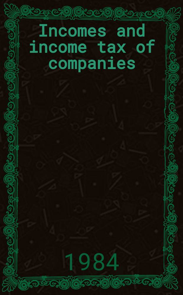 Incomes and income tax of companies : Incl. income trends to... : A vol. of statistics consolidating earlier releases, with some add