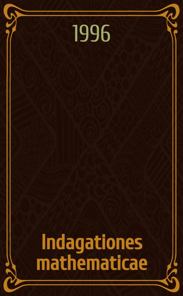 Indagationes mathematicae : Proc. of the Knkl. Nederl. akad. van wet. Previously also publ. as Proc. of the Knkl. Nederl. akad. van wet. N.S., vol.7, №2