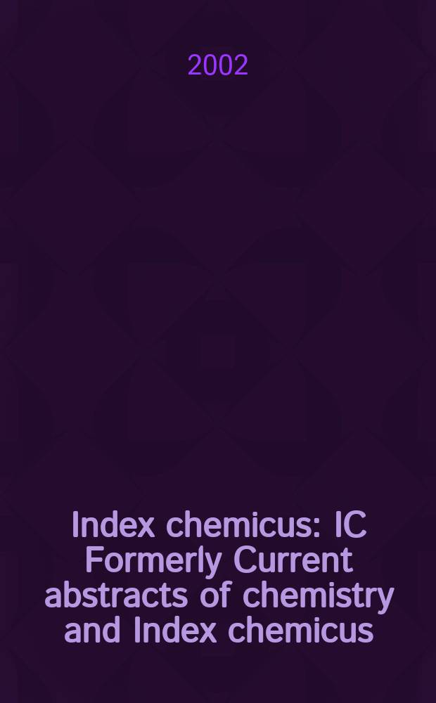 Index chemicus : IC Formerly Current abstracts of chemistry and Index chemicus (CAC&IC). Vol.165, №6