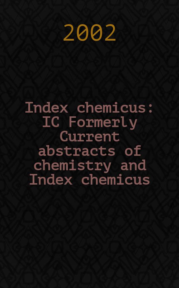 Index chemicus : IC Formerly Current abstracts of chemistry and Index chemicus (CAC&IC). Vol.167, №1