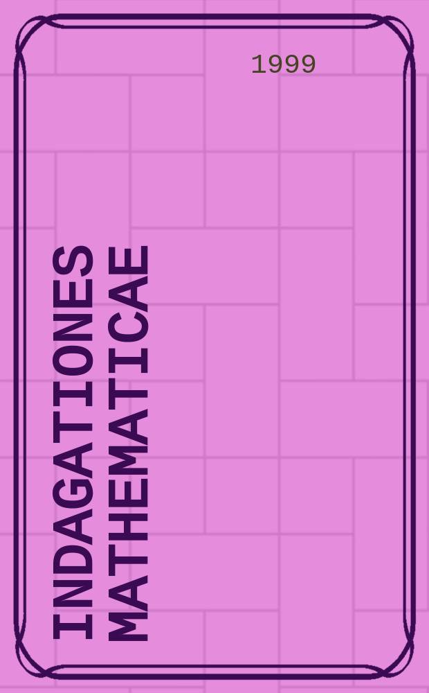 Indagationes mathematicae : Proc. of the Knkl. Nederl. akad. van wet. Previously also publ. as Proc. of the Knkl. Nederl. akad. van wet. N.S., vol.10, №1