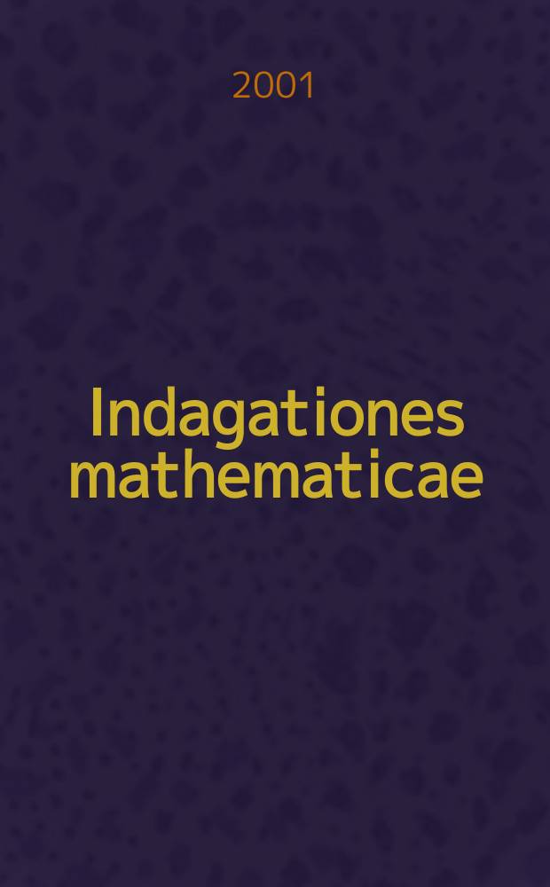 Indagationes mathematicae : Proc. of the Knkl. Nederl. akad. van wet. Previously also publ. as Proc. of the Knkl. Nederl. akad. van wet. N.S., vol. 12, № 1