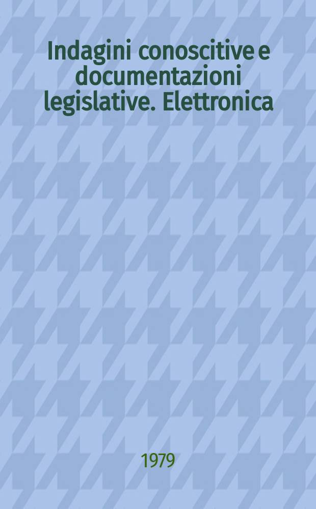 Indagini conoscitive e documentazioni legislative. Elettronica