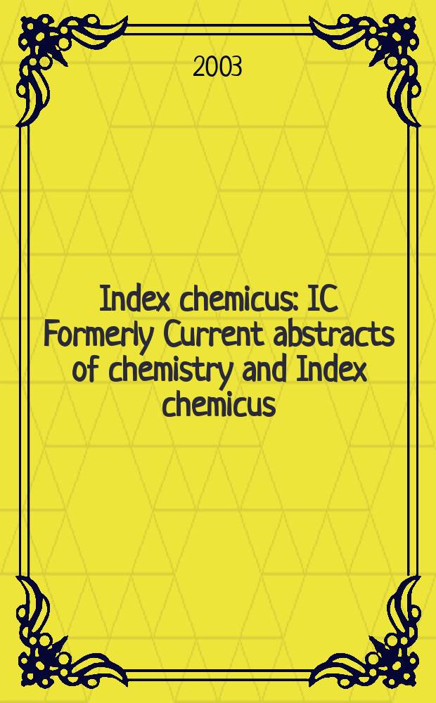 Index chemicus : IC Formerly Current abstracts of chemistry and Index chemicus (CAC&IC). Vol.168, №13