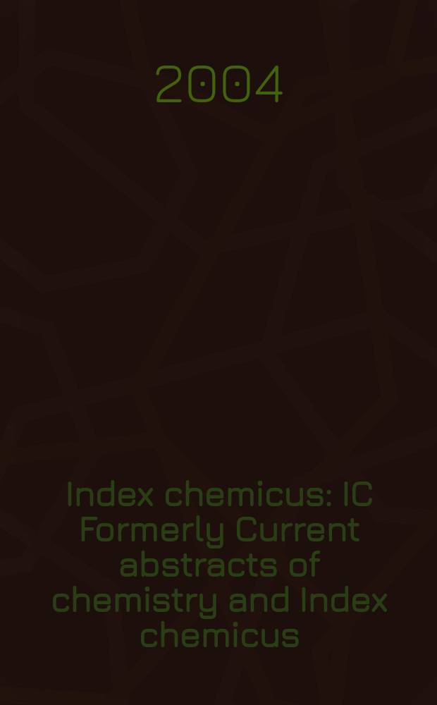 Index chemicus : IC Formerly Current abstracts of chemistry and Index chemicus (CAC&IC). Vol.172, №1