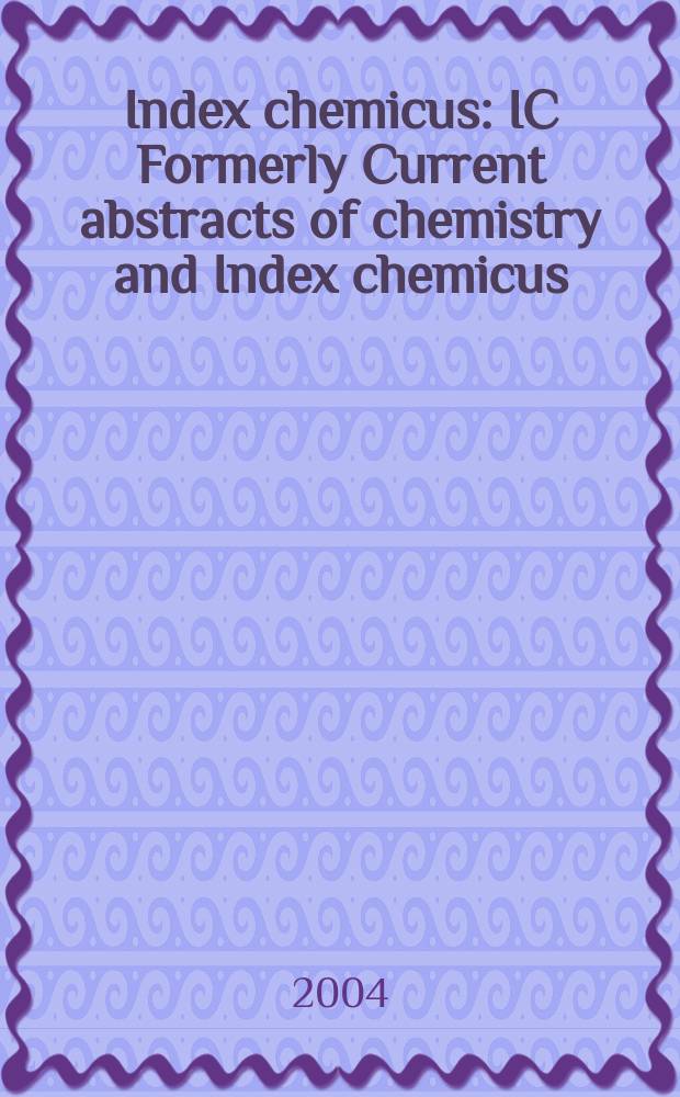 Index chemicus : IC Formerly Current abstracts of chemistry and Index chemicus (CAC&IC). Vol.172, №6