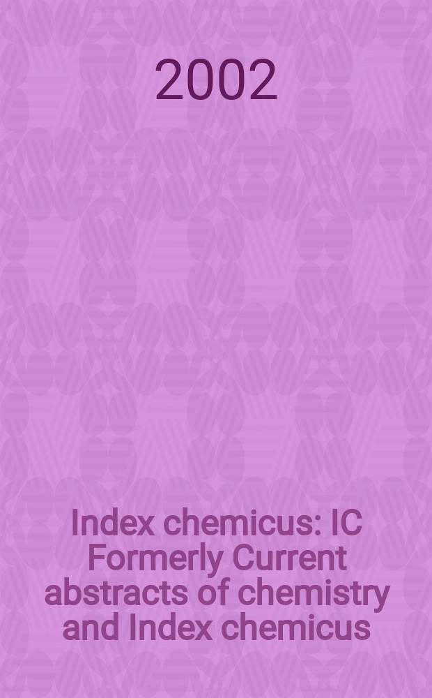 Index chemicus : IC Formerly Current abstracts of chemistry and Index chemicus (CAC&IC). Vol.167, №5