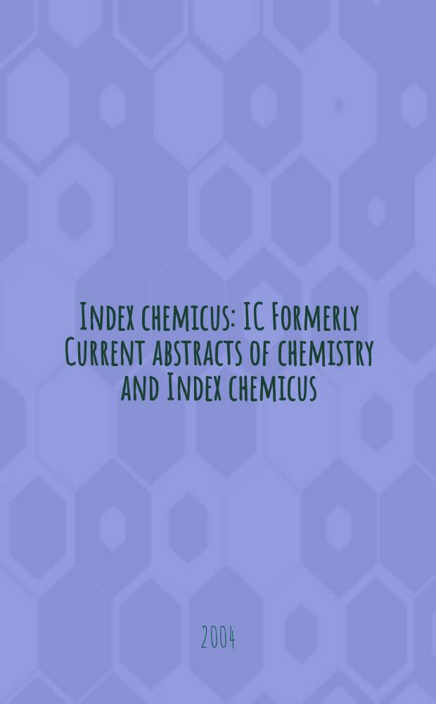 Index chemicus : IC Formerly Current abstracts of chemistry and Index chemicus (CAC&IC). Vol.172, №2