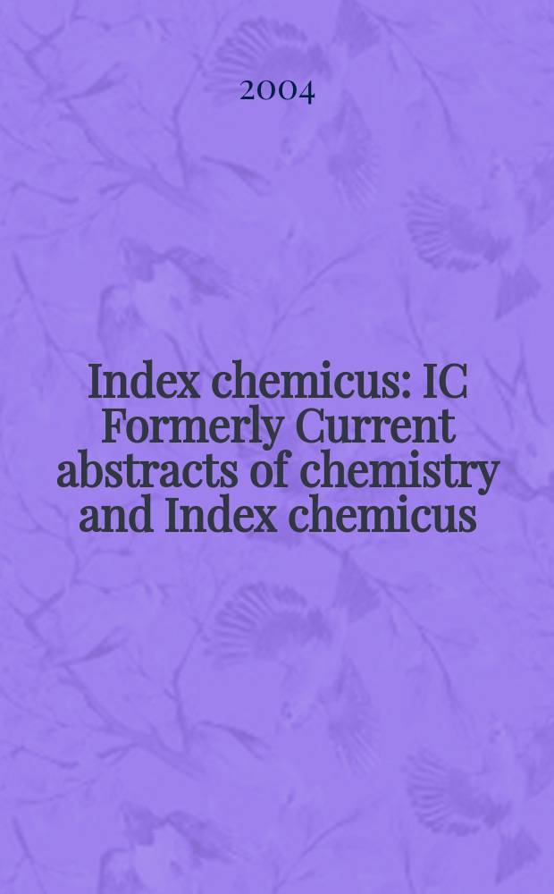 Index chemicus : IC Formerly Current abstracts of chemistry and Index chemicus (CAC&IC). Vol.172, №4