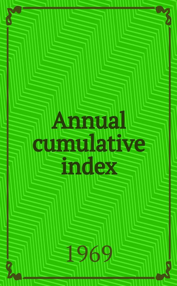 Annual cumulative index : Vol. 32 to 35 : Issues 267 to 318 abstracts 105, 547 to 125, 571