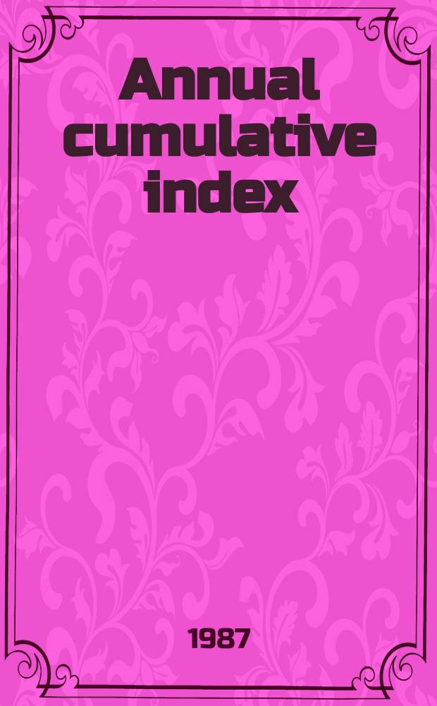 Annual cumulative index : Vol. 104-107, iss. 1203-1254, abstracts 395, 928-409, 689