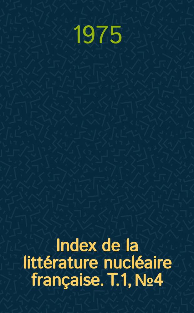 Index de la littérature nucléaire française. T.1, №4