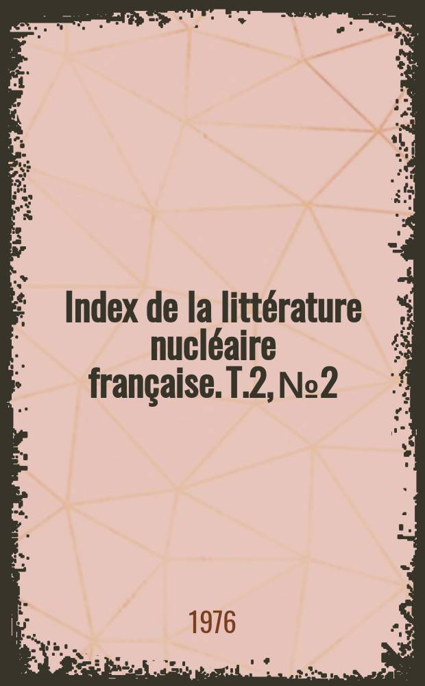 Index de la litt&eacute;rature nucl&eacute;aire fran&ccedil;aise. T.2, №2