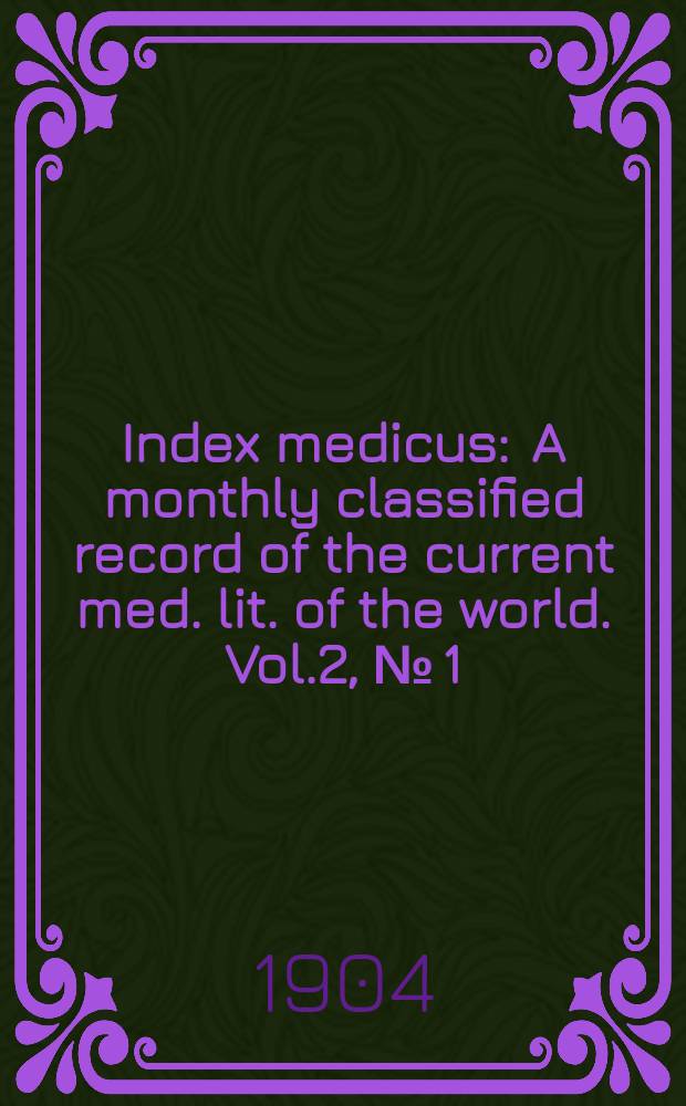 Index medicus : A monthly classified record of the current med. lit. of the world. Vol.2, №[1]